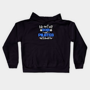 Life Isn't All Dogs and Pilates, Funny Pilates Lovers Kids Hoodie